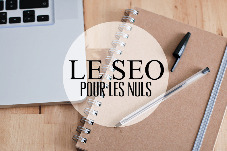 Le SEO pour les nuls : comment optimiser son référencement