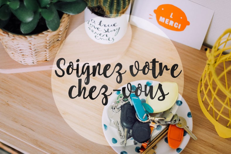 Soignez votre chez-vous : trucs & astuces