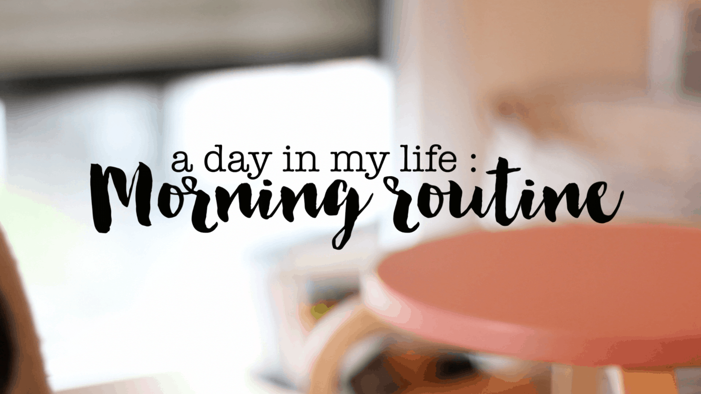 {Vidéo} A day in my life : morning routine